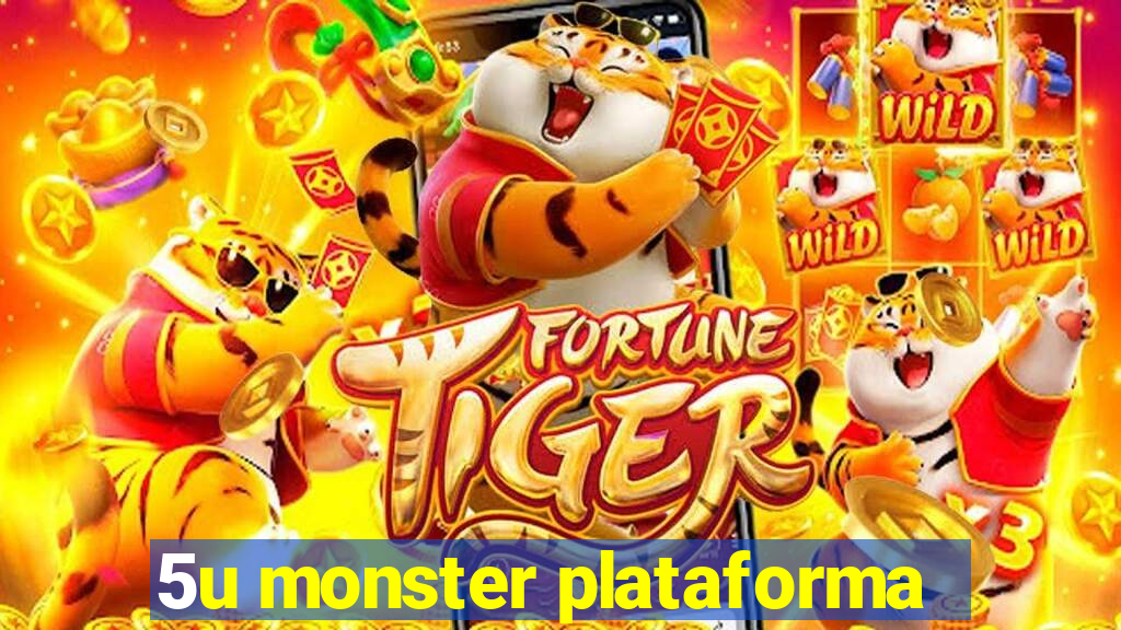 5u monster plataforma